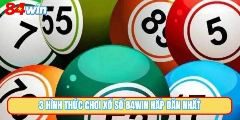 3 hình thức chơi xổ số 84WIN hấp dẫn nhất