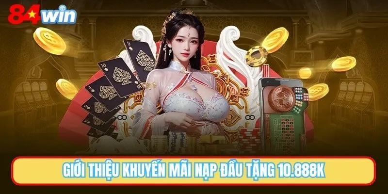 Giới thiệu khuyến mãi nạp đầu tặng 10.888K