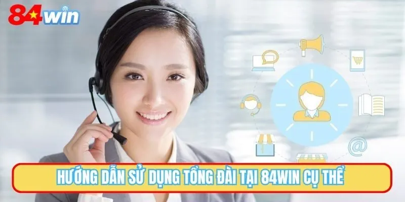 Hướng dẫn sử dụng tổng đài tại 84WIN cụ thể