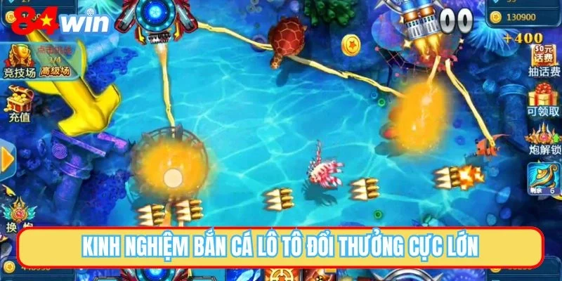 Kinh nghiệm bắn cá lô tô đổi thưởng cực lớn