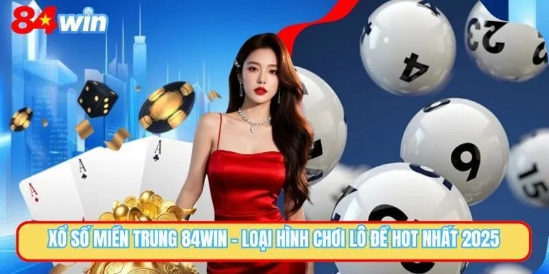 Xổ Số Miền Trung 84WIN - Siêu Phẩm Đánh Lô Đề Uy Tín 2025